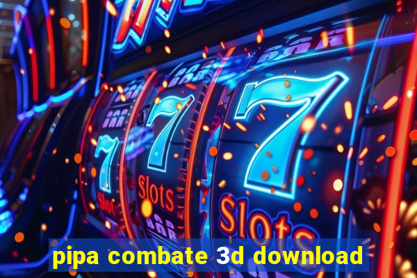 pipa combate 3d download